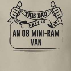 This Dad Drives An 08 Mini-Ram Van Father's Day T Shirt