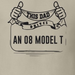 This Dad Drives An 08 Model T Father's Day T Shirt