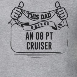This Dad Drives An 08 Pt Cruiser Father's Day T Shirt
