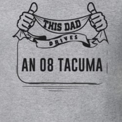 This Dad Drives An 08 Tacuma Father's Day T Shirt