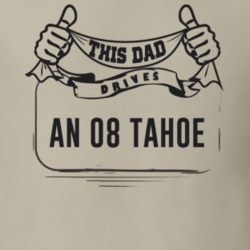This Dad Drives An 08 Tahoe Father's Day T Shirt