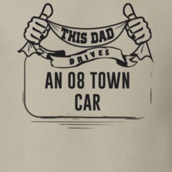 This Dad Drives An 08 Town Car Father's Day T Shirt