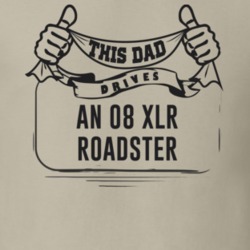 This Dad Drives An 08 Xlr Roadster Father's Day T Shirt