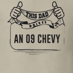 This Dad Drives An 09 Chevy Father's Day T Shirt