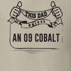 This Dad Drives An 09 Cobalt Father's Day T Shirt
