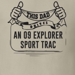 This Dad Drives An 09 Explorer Sport Trac Father's Day T Shirt