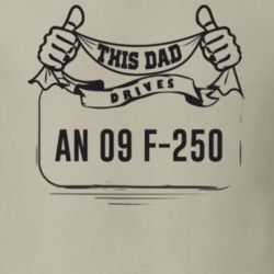 This Dad Drives An 09 F-250 Father's Day T Shirt