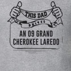 This Dad Drives An 09 Grand Cherokee Laredo Father's Day T Shirt