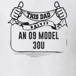 This Dad Drives An 09 Model 30U Father's Day T Shirt