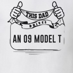 This Dad Drives An 09 Model T Father's Day T Shirt