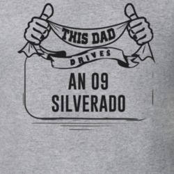 This Dad Drives An 09 Silverado Father's Day T Shirt