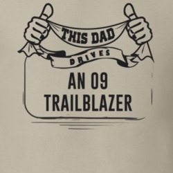 This Dad Drives An 09 Trailblazer Father's Day T Shirt