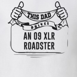 This Dad Drives An 09 Xlr Roadster Father's Day T Shirt