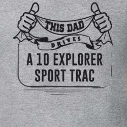 This Dad Drives A 10 Explorer Sport Trac Father's Day T Shirt