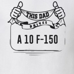 This Dad Drives A 10 F-150 Father's Day T Shirt