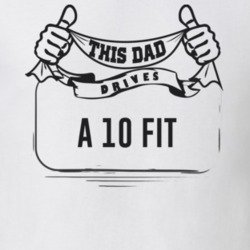This Dad Drives A 10 Fit Father's Day T Shirt