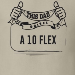 This Dad Drives A 10 Flex Father's Day T Shirt