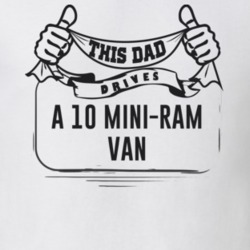 This Dad Drives A 10 Mini-Ram Van Father's Day T Shirt