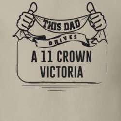 This Dad Drives A 11 Crown Victoria Father's Day T Shirt