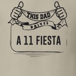 This Dad Drives A 11 Fiesta Father's Day T Shirt