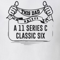 This Dad Drives A 11 Series C Classic Six Father's Day T Shirt