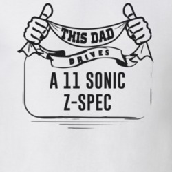 This Dad Drives A 11 Sonic Z-Spec Father's Day T Shirt