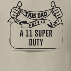 This Dad Drives A 11 Super Duty Father's Day T Shirt