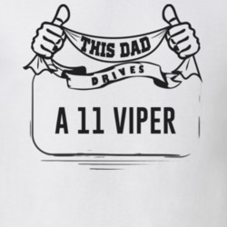This Dad Drives A 11 Viper Father's Day T Shirt