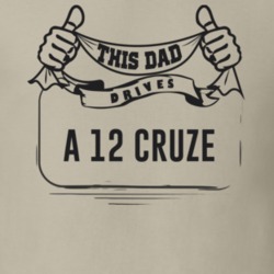 This Dad Drives A 12 Cruze Father's Day T Shirt