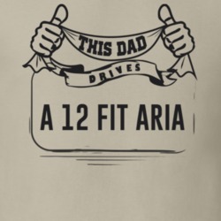 This Dad Drives A 12 Fit Aria Father's Day T Shirt