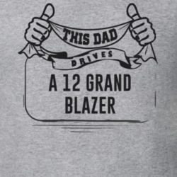 This Dad Drives A 12 Grand Blazer Father's Day T Shirt