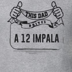 This Dad Drives A 12 Impala Father's Day T Shirt