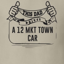 This Dad Drives A 12 Mkt Town Car Father's Day T Shirt