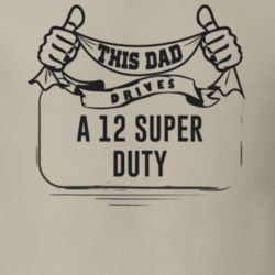 This Dad Drives A 12 Super Duty Father's Day T Shirt