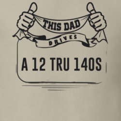 This Dad Drives A 12 Tru 140S Father's Day T Shirt