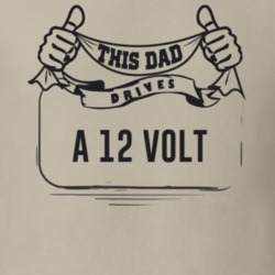 This Dad Drives A 12 Volt Father's Day T Shirt