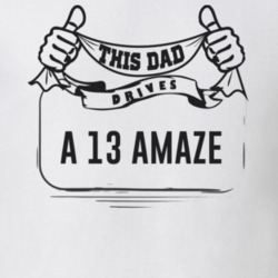 This Dad Drives A 13 Amaze Father's Day T Shirt
