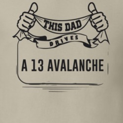 This Dad Drives A 13 Avalanche Father's Day T Shirt