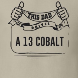 This Dad Drives A 13 Cobalt Father's Day T Shirt