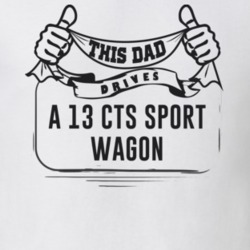 This Dad Drives A 13 Cts Sport Wagon Father's Day T Shirt