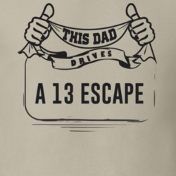 This Dad Drives A 13 Escape Father's Day T Shirt