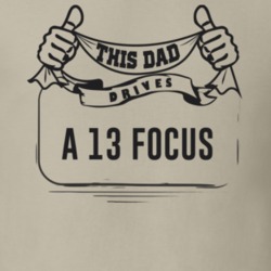 This Dad Drives A 13 Focus Father's Day T Shirt