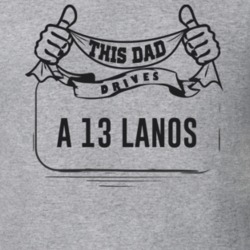 This Dad Drives A 13 Lanos Father's Day T Shirt