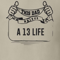 This Dad Drives A 13 Life Father's Day T Shirt
