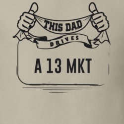 This Dad Drives A 13 Mkt Father's Day T Shirt