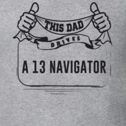 This Dad Drives A 13 Navigator Father's Day T Shirt