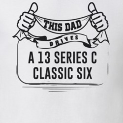 This Dad Drives A 13 Series C Classic Six Father's Day T Shirt