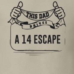 This Dad Drives A 14 Escape Father's Day T Shirt