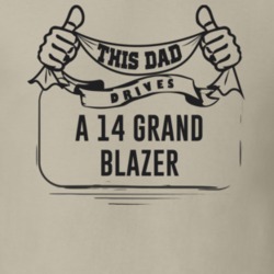 This Dad Drives A 14 Grand Blazer Father's Day T Shirt