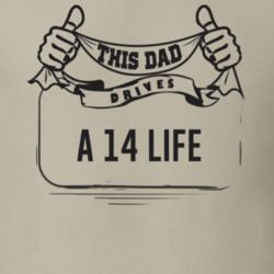 This Dad Drives A 14 Life Father's Day T Shirt